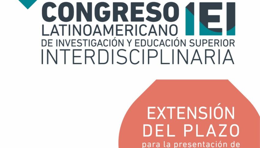 Extensión del plazo para presentación de resúmenes para el Congreso Latinoamericano de investigación y educación superior interdisciplinaria