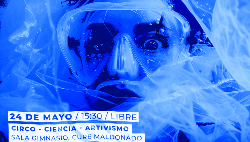 PLASTIKUS / circo – ciencia – artivismo, viernes 24 de mayo en el CURE sede Maldonado